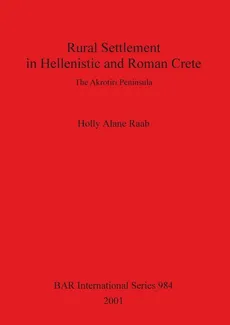 Rural Settlement in Hellenistic and Roman Crete - Holly Alane Raab