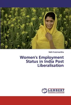 Women's Employment Status in India Post Liberalisation - Nidhi Kulshreshtha
