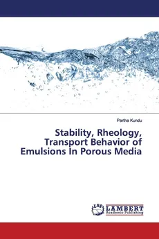 Stability, Rheology, Transport Behavior of Emulsions In Porous Media - Partha Kundu