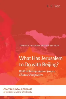 What Has Jerusalem to Do with Beijing? - K. K. Yeo