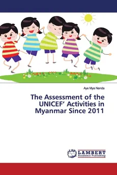 The Assessment of the UNICEF' Activities in Myanmar Since 2011 - Aye Mya Nanda