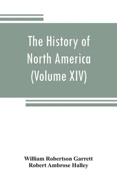 The History of North America (Volume XIV) The Civil War from a Southern Standpoint - Garrett William Robertson