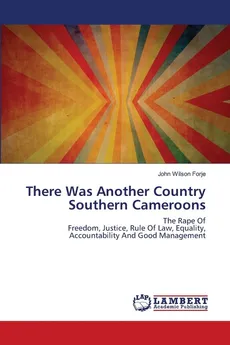 There Was Another Country Southern Cameroons - John Wilson FORJE