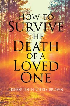 How To Survive The Death Of  A Loved One - Bishop John  Chris Brown