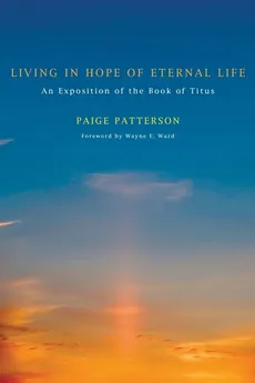 Living in Hope of Eternal Life - Paige Patterson