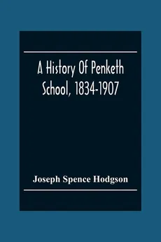 A History Of Penketh School, 1834-1907 - Hodgson Joseph Spence