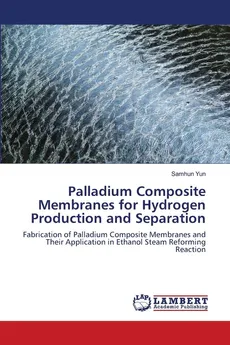 Palladium Composite Membranes for Hydrogen Production and Separation - Samhun Yun