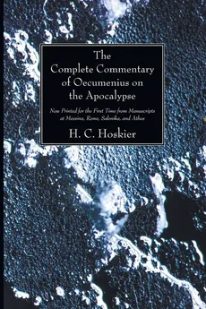 The Complete Commentary of Oecumenius on the Apocalypse - H.C. Hoskier