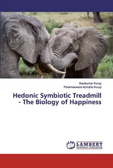 Hedonic Symbiotic Treadmill - The Biology of Happiness - Ravikumar Kurup