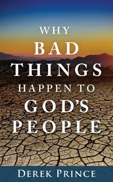 Why Bad Things Happen to God's People - Derek Prince