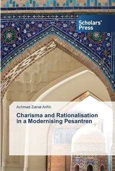 Charisma and Rationalisation in a Modernising Pesantren - Achmad Zainal Arifin