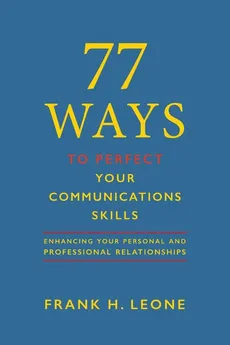 77 Ways To Perfect Your Communications  Skills - Frank H. Leone