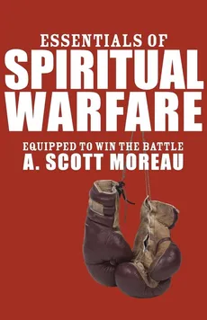 Essentials of Spiritual Warfare - A. Scott Moreau