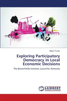 Exploring Participatory Democracy in Local Economic Decisions - Allison Turner