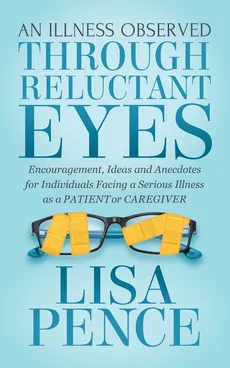 An Illness Observed Through Reluctant Eyes - Lisa Pence