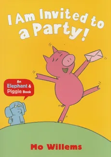I Am Invited to a Party! - Mo Willems