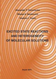 EXCITED STATE REACTIONS AND HETEROGENEITY OF MOLECULAR SOLUTIONS - Alexander P. Demchenko, Nikolai A. Nemkovich, Vladimir I. Tomin