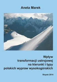 Wpływ transformacji ustrojowej na kierunki i typy polskich wypraw wysokogórskich - Aneta Marek