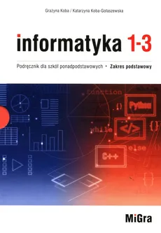 Informatyka 1-3 Podręcznik dla szkół ponadpodstawowych Zakres podstawowy - Outlet - Grażyna Koba, Katarzyna Koba-Gołaszewska