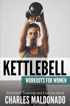 Kettlebell Workouts For Women - Charles Maldonado