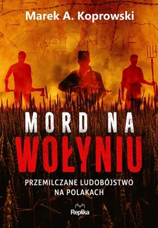Mord na Wołyniu - Outlet - Koprowski Marek A.