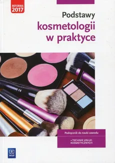 Podstawy kosmetologii w praktyce Podręcznik do nauki zawodu - Outlet - Magdalena Kaniewska