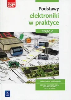 Podstawy elektroniki w praktyce Podręcznik do nauki zawodu Część 2 - Outlet - Anna Tąpolska