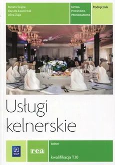 Usługi kelnerskie Podręcznik Kwalifikacja T.10 - Outlet - Danuta Ławniczak, Renata Szajna, Alina Ziaja
