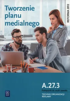Tworzenie planu medialnego A.27.3. Podręcznik do nauki zawodu Technik organizacji reklamy - Dorota Błaszczyk, Julita Machowska