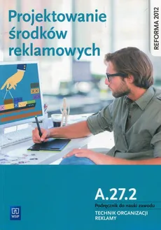 Projektowanie środków reklamowych A.27.2 Podręcznik do nauki zawodu Technik organizacji reklamy - Outlet - Alina Kargiel, Robert Piłka, Dorota Zadrożna