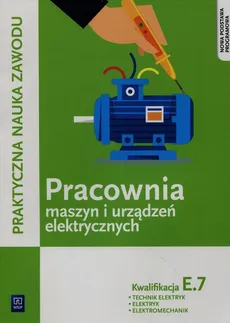 Praktyczna nauka zawodu Pracownia maszyn i urządzeń elektrycznych E.7 Technik elektryk elektryk elektromechanik - Stanisław Karasiewicz