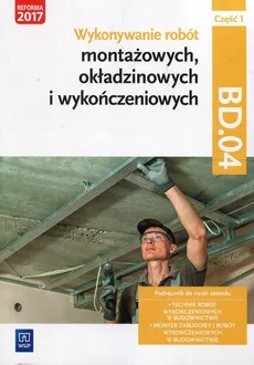 Wykonywanie robót montażowych okładzinowych i wykończeniowych BD.04 Podręcznik Część 1 - Anna Kusina, Marek Machnik