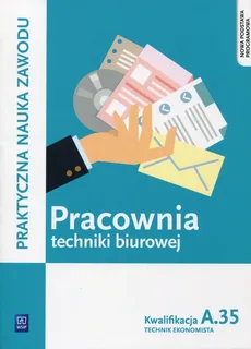 Pracownia techniki biurowej Kwalifikacja A.35 - Wioletta Bień, Sylwia Odrzywałek
