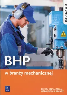 BHP w branży mechanicznej Efekty kształcenia wspólne dla branży - Outlet - Marek Łuszczak