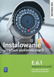 Instalowanie urządzeń elektronicznych E.6.1 Podręcznik do nauki zawodu - Piotr Brzozowski, Anna Tąpolska