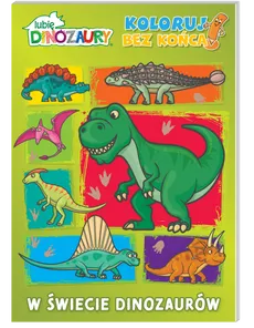 Lubię dinozaury Koloruj bez końca cz. 1 W świecie dinozaurów