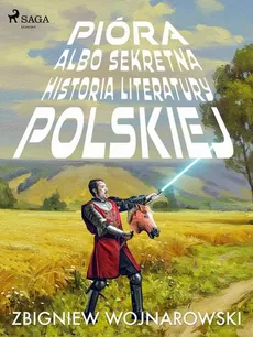 Pióra albo sekretna historia literatury polskiej - Zbigniew Wojnarowski