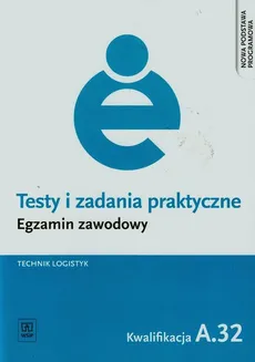Testy i zadania praktyczne Egzamin zawodowy Technik logistyk A.32 - Jolanta Stępczyńska, Anna Zganiacz