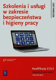 Szkolenia i usługi w zakresie bezpieczeństwa i higieny pracy Podręcznik do nauki zawodu technik BHP - Wanda Bukała