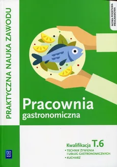 Pracownia gastronomiczna Praktyczna nauka zawodu Kwalifikacja T.6 - Outlet - Anna Kmiołek-Gizara