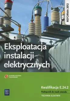 Eksploatacja instalacji elektrycznych Podręcznik do nauki zawodu Technik elektryk - Łukasz Lip, Michał Tokarz