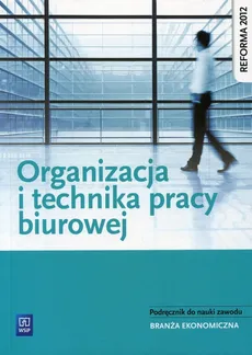 Organizacja i technika pracy biurowej Podręcznik do nauki zawodu - Urszula Łatka