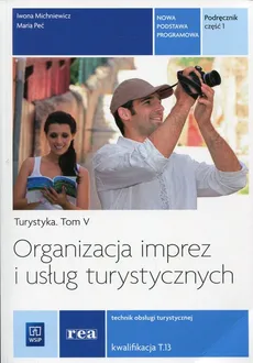 Organizacja imprez i usług turystycznych Turystyka Tom 5 Podręcznik Część 1 - Outlet - Iwona Michniewicz, Maria Peć