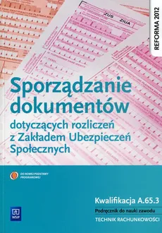 Sporządzanie dokumentów dotyczących rozliczeń z Zakładem Ubezpieczeń Społecznych Podręcznik do nauki zawodu - Outlet - Ewa Kawczyńska-Kiełbasa