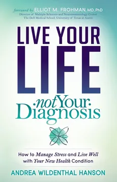 Live Your Life Not Your Diagnosis - Andrea Hanson
