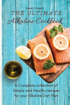 The Ultimate Alkaline Cookbook - Isaac Vinson