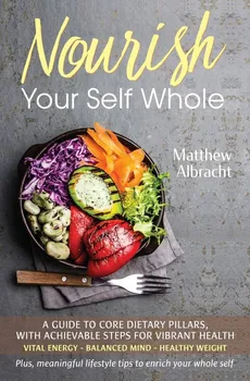 Nourish Your Self Whole - Matthew Albracht