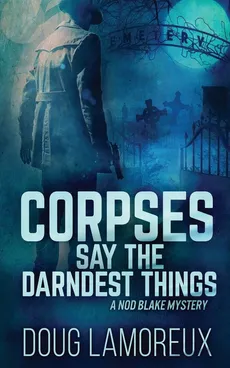 Corpses Say The Darndest Things - Doug Lamoreux