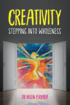 Creativity Stepping into Wholeness - Helen Ferrara