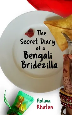 The Secret Diary of a Bengali Bridezilla - Halima Khatun